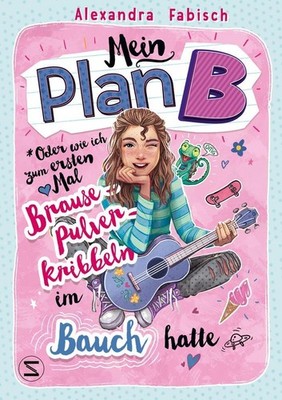 Mein Plan B oder Wie ich zum ersten Mal Brausepulverkribbeln im Bauch hatte Alex
