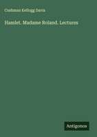 Cushman Kellogg Davis | Hamlet. Madame Roland. Lectures | Buch | Englisch (2025)