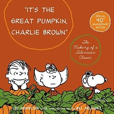 IT'S THE GREAT PUMPKIN, CHARLIE BROWN: THE MAKING OF A By Charles M. Schulz