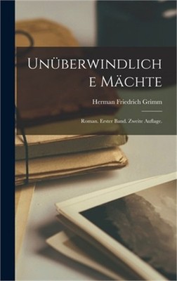 Un�berwindliche M�chte: Roman. Erster Band. Zweite Auflage. (Hardback or Cased B