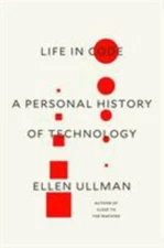 Life in Code: A Personal History of Technology by Ullman, Ellen