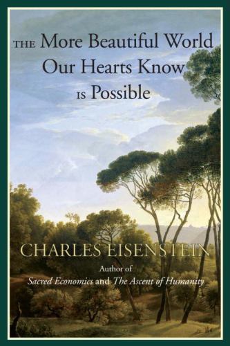 The More Beautiful World Our Hearts K- 1583947248, Charles Eisenstein, paperback