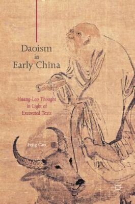 Daoism in Early China: Huang-Lao Thought in Light of Excavated Texts by Feng Cao