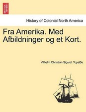 Fra Amerika. Med Afbildninger og et Kort. by Vilhelm Christian Sigurd Tops?e (No