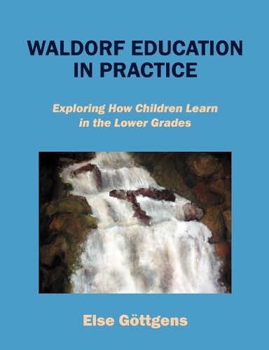 Else Gttgens Waldorf Education In Practice (taschenbuch)