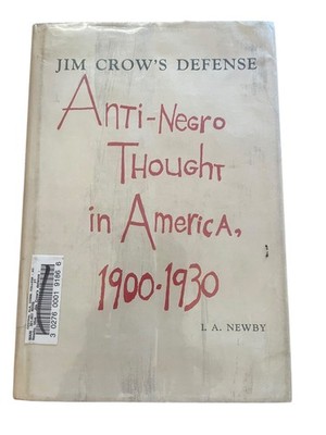 Jim Crow's Defense Anti-Negro Thought 1900-1930 I.A. Newby 1965 Louisiana
