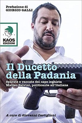 Il Ducetto della Padania: [Schießereien und Kühe des Legiastchefs Matteo Salvini, 