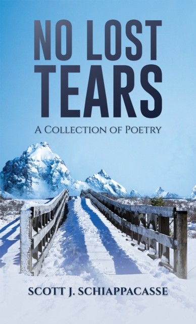 No Lost Tears A Collection of Poetry by Scott J Schiappacasse (Paperback Book)