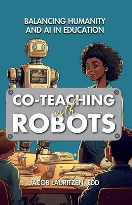 Co-Teaching with Robots Balancing Humanity and AI in Education Jacob Lauritzen