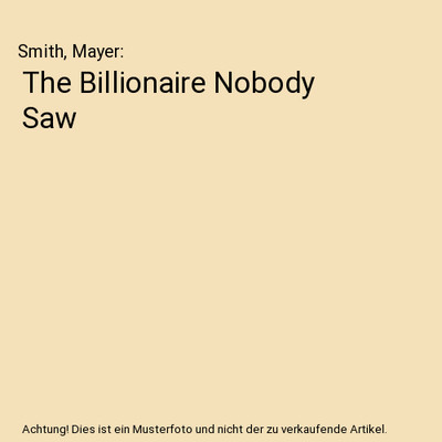 The Billionaire Nobody Saw, Smith, Mayer