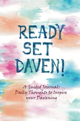 Ready, Set, Daven!: A Guided Journal: Daily Thoughts to Inspire Your Davening...