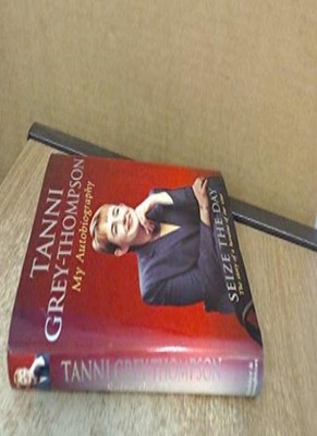 Seize the Day: My Autobiography,Tanni Grey-Thompson,Rick Broad ,