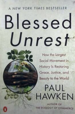 Blessed Unrest How The Largest Social Movement in History Is Restoring The World