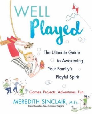   Well Played: The Ultimate Guide to Awakening Your Family's Playful Spirit