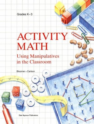 Activity Math : Using Manipulatives in the Classroom Grades K Thr