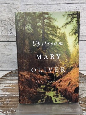 Upstream : Selected Essays by Mary Oliver 2016, Hardcover w/ Dust Jacket