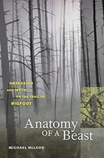 Anatomy of a Beast : Obsession and Myth on the Trail of Bigfoot M