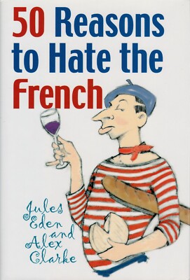50 REASONS TO HATE THE FRENCH : OR VIVE LA DIFFERENCE - HARDCOVER - NEW