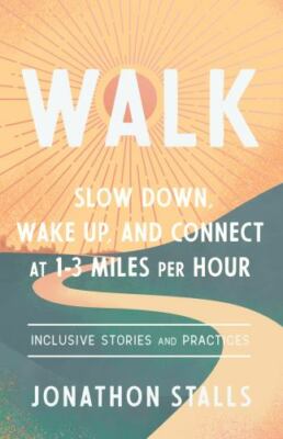 Walk : Slow Down, Wake Up, and Connect at 1-3 mph