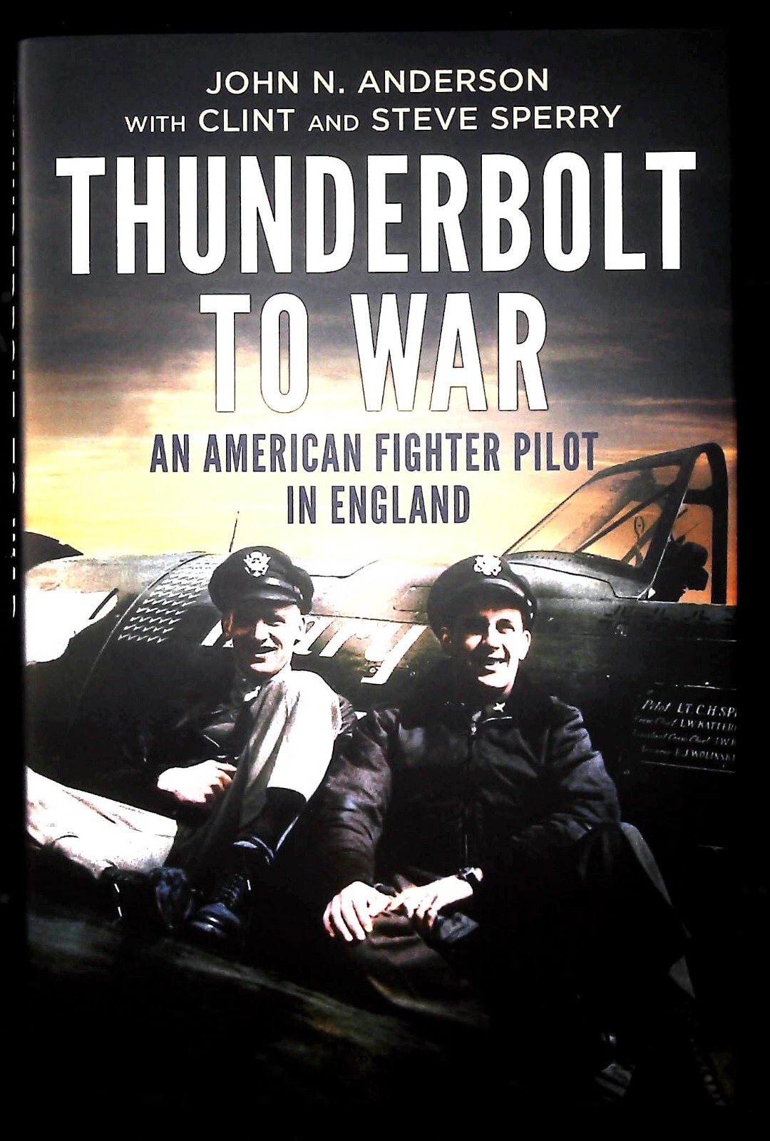 Thunderbolt to War: An American Fighter Pilot in England USAF John Anderson New