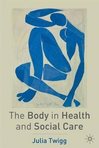 The Body in Health and Social Care: Food, Health And Social Care - Twigg, Julia