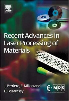 Recent Advances in Laser Processing of Materials (European Materials Research So