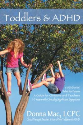 Toddlers & ADHD: Relief for Parents, A Guide for Clinicians and Teachers - M...