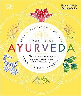 Practical Ayurveda: Find Out Who You Are and What You Need to Bring Balance...
