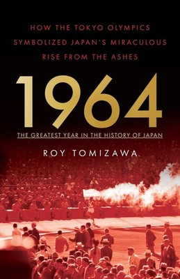 1964   The Greatest Year in the History of Japan: How the Tokyo Olympics S...