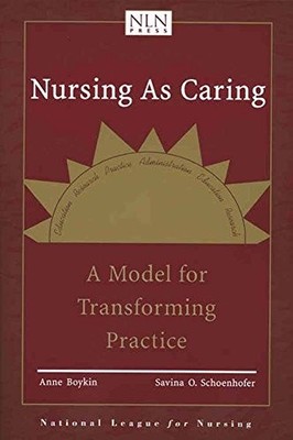 NURSING AS CARING: A MODEL FOR TRANSFORMING PRACTICE (PUB) By Anne Boykin NEW