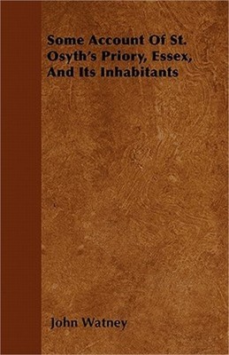 Some Account Of St. Osyth's Priory, Essex, And Its Inhabitants (Paperback or Sof
