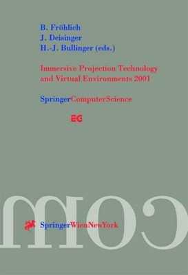 Immersive Projection Technology and Virtual Environments 2001 B. Fröhlich