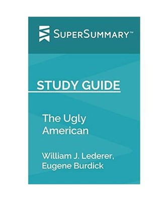 Study Guide: The Ugly American by William J. Lederer, Eugene Burdick 