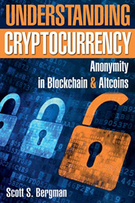 Understanding Cryptocurrency: Anonymity in Blockchain a - Paperback NEW Bergman,