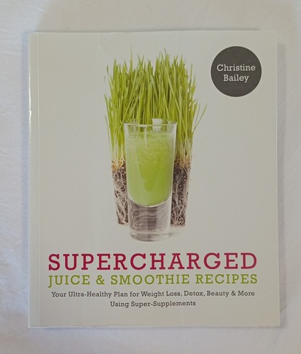 Supercharged Juice & Smoothie Recipes: Your Ultra-Healthy Plan for Weight Loss,
