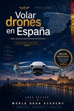 Volar drones en Espaa: Gu?a pr?ctica para pilotos extranjeros by J. Castro (Span