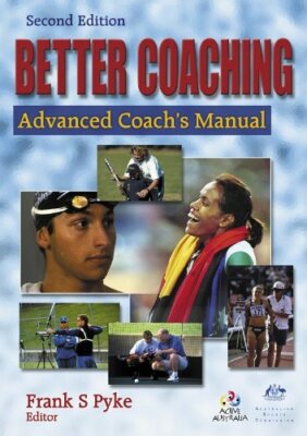 Better Coaching: Advanced Coach's Manual - 2nd Edition By Austra