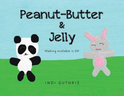 Peanut-Butter & Jelly: Making Mistakes Is Ok - Paperback NEW Guthrie, Indi 26/03