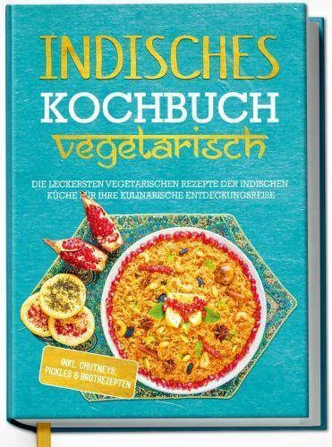 Indisches Kochbuch - vegetarisch: Die leckersten vegetarischen Rezepte der indis - Bild 1 von 1