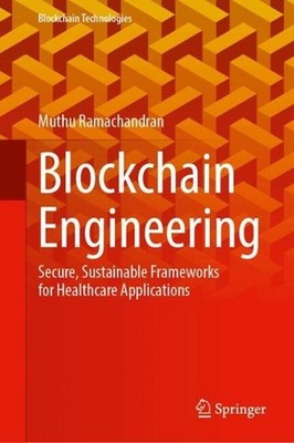 Blockchain Engineering: Secure, Sustainable Frameworks for Healthcare Applicatio