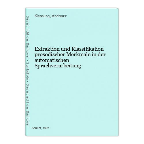 Extraktion und Klassifikation prosodischer Merkmale in der automatischen Sprachv - Kiessling, Andreas