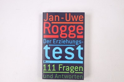39969 Jan-Uwe Rogge DER ERZIEHUNGSTEST 111 Fragen und Antworten