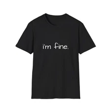 I’m Fine. Gift Unisex Cotton T-Shirt  minimalist text tee, casual top