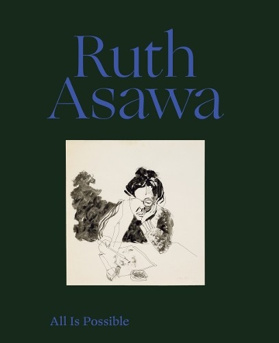 Ruth Asawa: All Is Possible by Ruth Asawa, Helen Molesworth - 9781644230787