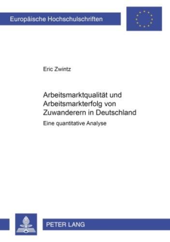 Arbeitsmarktqualität Und Arbeitsmarkterfolg Von Zuwanderern In