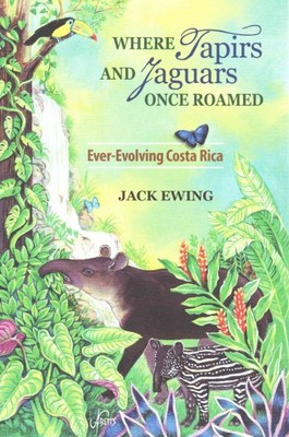 Where Tapirs and Jaguars Once Roamed : Ever-Evolving Costa Rica, Paperback by...