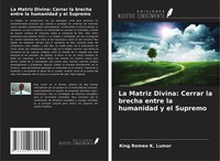 La Matriz Divina: Cerrar La Brecha Entre La Humanidad Y El Supremo Lumor Buch