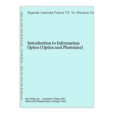 Introduction to Information Optics (Optics and Photonics) Yu, Francis T.S., Suga