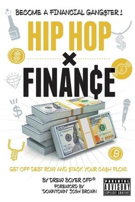Hip Hop x Finance: Become a Financial Gangster! Get off Debt Row and Stack your 