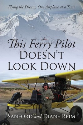 This Ferry Pilot Doesn't Look Down: Flying the Dream, One Airplane at  Paperback